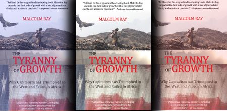 The Tyranny of Growth – Why capitalism has triumphed in the West and failed in Africa
