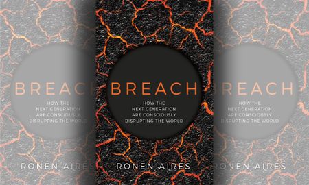 Breach – How the next generation are consciously disrupting the world by Ronen Aires
