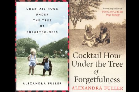 Don't forget to remember: Cocktail Hour under the Tree of Forgetfulness by Alexandra Fuller